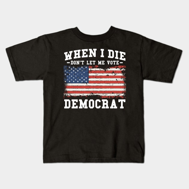 Retro When I Die Don't Let Me Vote Democrat Kids T-Shirt by ValareanCie